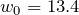 w_0 = 13.4