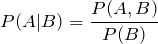 P(A|B) = \displaystyle \frac{P(A,B)}{P(B)}