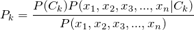 P_k = \displaystyle \frac{P(C_k) P(x_1, x_2, x_3, ... , x_n|C_k)}{P(x_1, x_2, x_3, ... , x_n)}