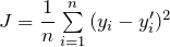  J = \dfrac{1}{n} \sum\limits_{i=1}^{n}{(y_i - y'_i)^2} 